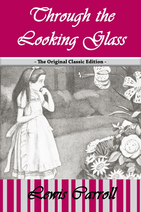 Cover image for Through the Looking Glass - The Original Classic Edition